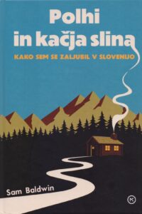 Naslovnica: Polhi in kačja slina : kako sem se zaljubil v Slovenijo