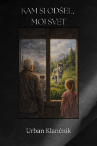Naslovnica: Kam si odšel, moj svet?