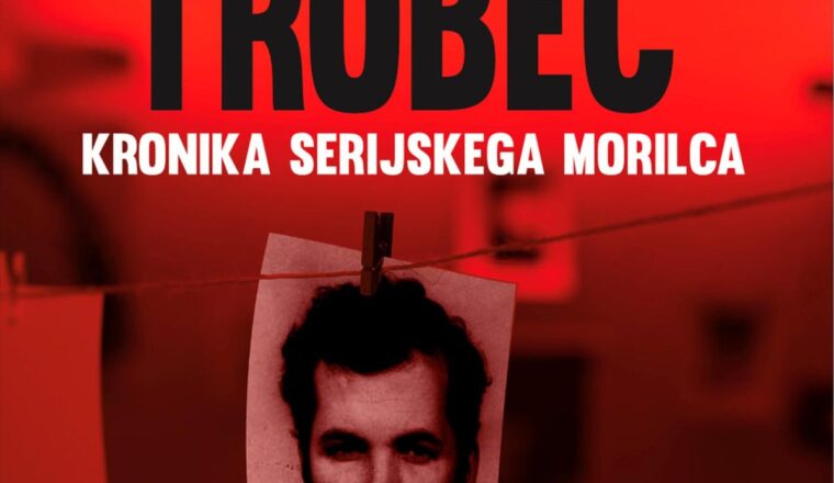 Metod Trobec : kronika serijskega morilca