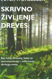 Naslovnica: Skrivno življenje dreves : kaj čutijo drevesa, kako se sporazumevajo – odkrivanje skritega sveta